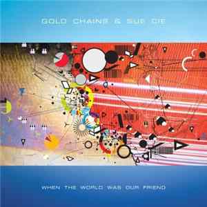 Gold Chains & Sue Cie - When The World Was Our Friend flac