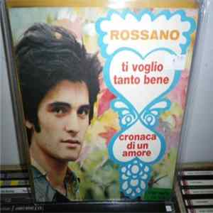Rossano - Ti Voglio Tanto Bene / Cronaca Di Un Amore flac