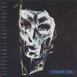 Richard H. Kirk - Disposable Half-Truths flac