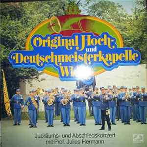 Original Hoch- und Deutschmeisterkapelle Wien Mit Prof. Julius Hermann - Jubiläums- Und Abschiedskonzert Mit Prof. Julius Hermann flac