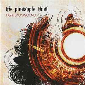 The Pineapple Thief - Tightly Unwound flac