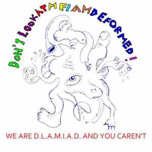 Don't Look At Me I Am Deformed - We Are D.L.A.M.I.A.D. And You Caren't flac
