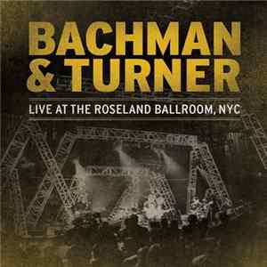 Bachman & Turner - Live At The Roseland Ballroom, NYC flac