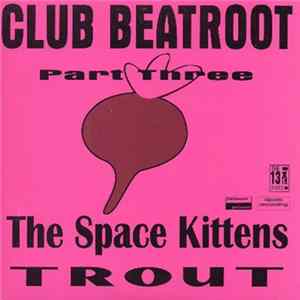 The Space Kittens / Trout - Club Beatroot Part Three flac
