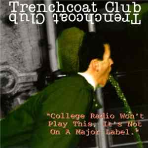 Trenchcoat Club - College Radio Won't Play This, It's Not On A Major Label flac