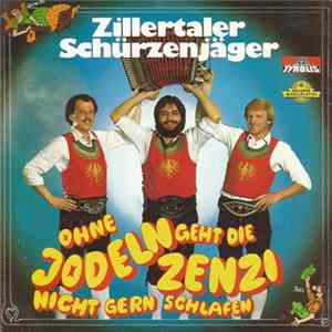 Zillertaler Schürzenjäger - Ohne Jodeln Geht Die Zenzi Nicht Gern Schlafen flac