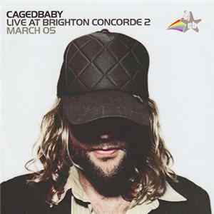 Cagedbaby - Live At Brighton Concorde 2 flac
