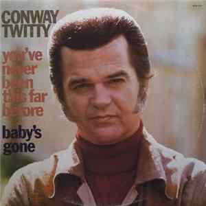 Conway Twitty - You've Never Been This Far Before / Baby's Gone flac