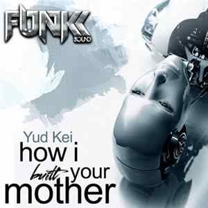Yud Kei - How I Built Your Mother flac