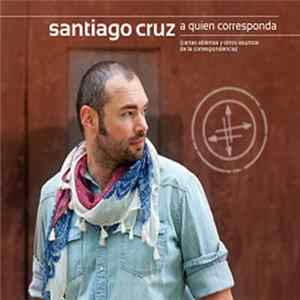 Santiago Cruz - A Quien Corresponda (Cartas Abiertas Y Otros Asuntos De La Correspondencia) flac