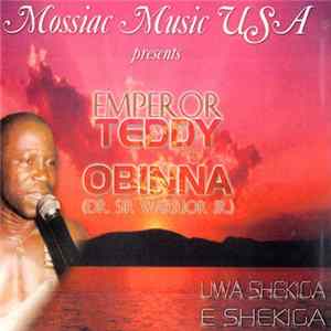Emperor Teddy Obina (Dr. Sir Warrior JR.) - Uwa Shekiga E Shekiga flac