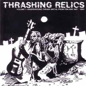 Various - Thrashing Relics Volume 1: Underground Thrash Metal From Finland 1987-1990 flac