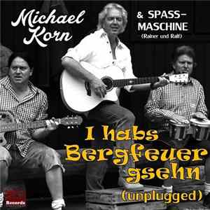 Michael Korn & Spassmaschine - I Habs Bergfeuer Gsehn (Unplugged) flac