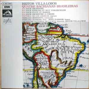 Heitor Villa-Lobos, Orchestre National De La R.T.F., Victoria De Los Angeles, Fernand Benedetti, Fernand Dufrene, Rene Plessier - Quatre Bachianas Brasileiras : N° 2 Pour Orchestre / N° 5 Pour Soprano Et Huit Violoncelles / N° 6 Pour Flûte Et Basson / N°  flac
