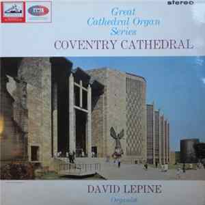 David Lepine - Great Cathedral Organ Series - Coventry Cathedral flac