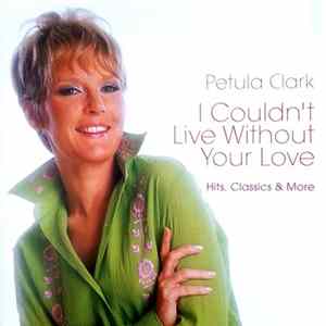 Petula Clark - I Couldn't Live Without Your Love: Hits, Classics & More flac