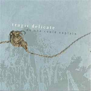 Tragic Delicate - No One Could Explain flac
