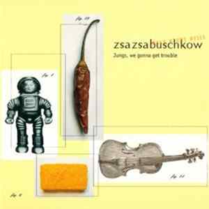 Zsa Zsa Buschkow - Welt Steht Still - Jung's We Gonna Get Trouble flac