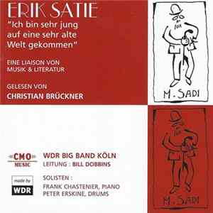 Erik Satie ; Christian Brückner, WDR Big Band Köln, Bill Dobbins, Frank Chastenier, Peter Erskine - Ich Bin Sehr Jung Auf Eine Sehr Alte Welt Gekommen flac