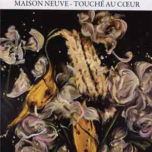 Maison Neuve - Touché Au Coeur flac