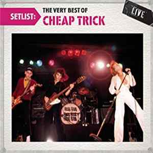 Cheap Trick - Set List The Very Best Of Cheap Trick Live flac