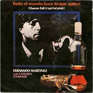 Fernando Martinez Con Chagrin D'amour - Todo El Mundo Hace Lo Que Quiere = Chacun Fait (C'qui Lui Plait) flac