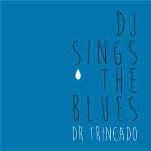 Dr. Trincado - DJ Sings The Blues flac