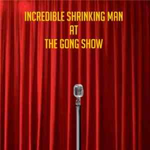 Incredible Shrinking Man - At The Gong Show flac