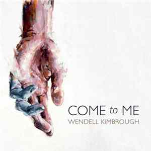 Wendell Kimbrough - Come To Me flac