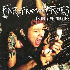 Far From Heroes - It's Only Me You Lose flac