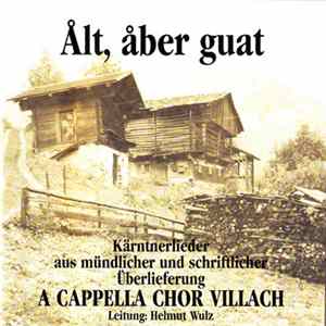 A Cappella Chor Villach - Ålt, Åber Guat (Kärntnerlieder Aus Mündlicher Und Schriftlicher Überlieferung) flac