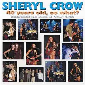 Sheryl Crow - 40 Years Old, So What? flac