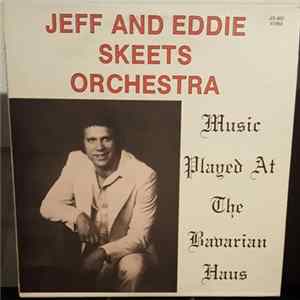 Jeff And Eddie Skeets Orchestra - Music Played at the Bavarian Haus flac