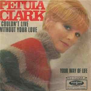 Petula Clark - I Couldn't Live Without Your Love / Your Way Of Life flac