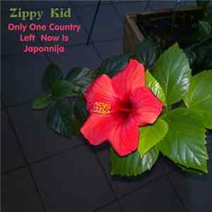 Zippy Kid - Only One Country Left Now Is Japonnija flac