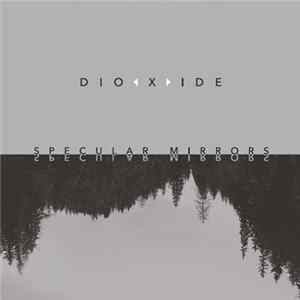 Dioxide - Specular Mirrors flac