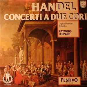 Georg Friedrich Händel, English Chamber Orchestra, Raymond Leppard, Leslie Pearson - Concerti A Due Cori flac