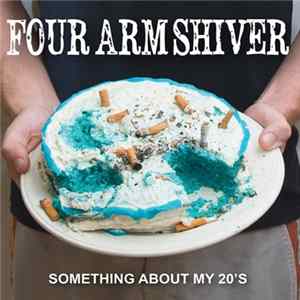 Four Arm Shiver - Something About My 20's flac