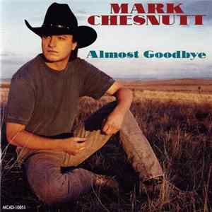 Mark Chesnutt - Almost Goodbye flac