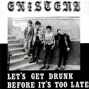 Existenz - Let's Get Drunk Before It's Too Late flac