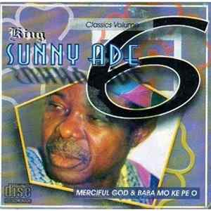 King Sunny Ade - Classics Volume 6: Merciful God & Baba Moke Pe O flac