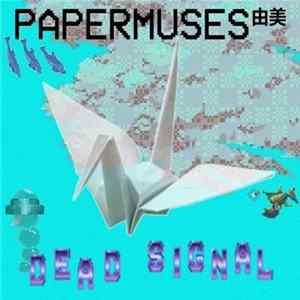 PAPERMUSES由美 - DEAD SIGNAL flac