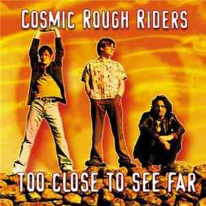 Cosmic Rough Riders - Too Close To See Far flac