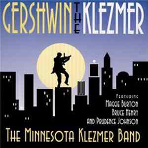 The Minnesota Klezmer Band, Maggie Burton, Bruce Henry , Prudence Johnson - Gershwin the Klezmer flac