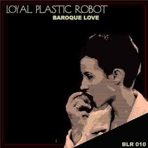 Loyal Plastic Robot - Baroque Love flac