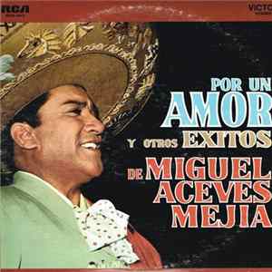 Miguel Aceves Mejia - Por Un Amor Y Otros Exitos De Miguel Aceves Mejia flac