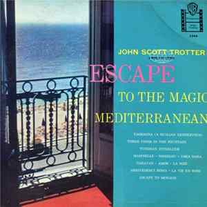 John Scott Trotter And His Orchestra - Escape To The Magic Mediterranean flac