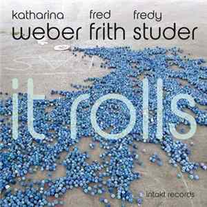 Katharina Weber, Fred Frith, Fredy Studer - It Rolls flac