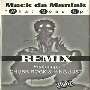 Mack da Maniak Featuring Chubb Rock & King Just - What Goes Up (Remix) flac