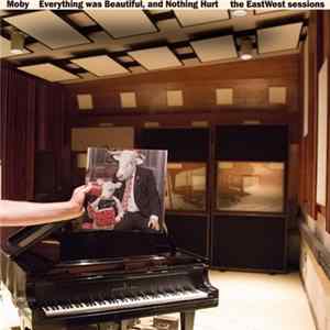 Moby - Everything Was Beautiful, And Nothing Hurt (The EastWest Sessions) flac